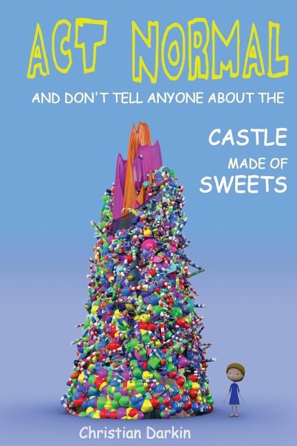 Act Normal And Don't Tell Anyone About The Castle Made Of Sweets - Paperback by Books by splitShops