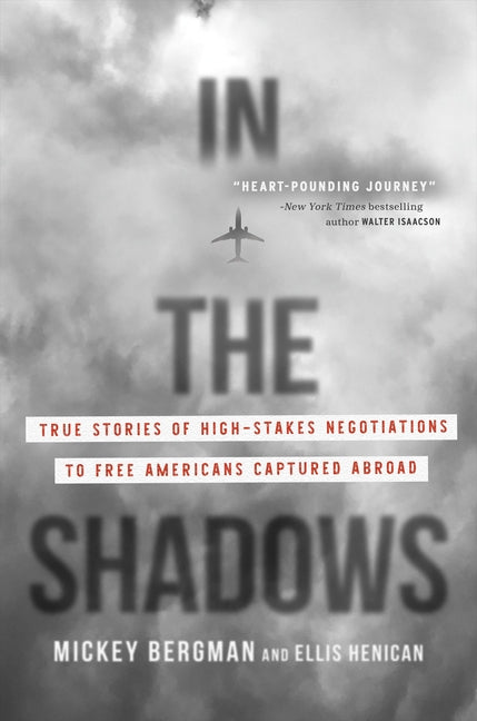 In the Shadows: True Stories of High-Stakes Negotiations to Free Americans Captured Abroad - Hardcover by Books by splitShops