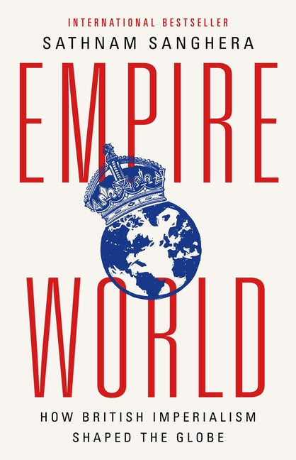 Empireworld: How British Imperialism Shaped the Globe - Hardcover by Books by splitShops