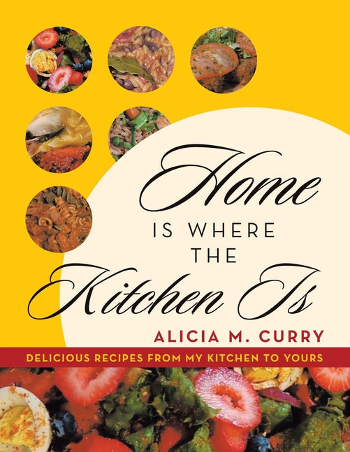 Home Is Where the Kitchen Is: Delicious Recipes from My Kitchen to Yours - Paperback by Books by splitShops