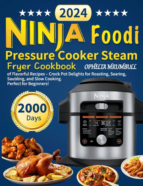 Ninja Foodi Pressure Cooker Steam Fryer Cookbook: 2000 Days of Flavorful Recipes - Crock Pot Delights for Roasting, Searing, Sautéing, and Slow Cookin - Paperback by Books by splitShops