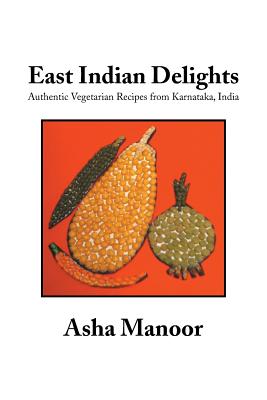 East Indian Delights: Authentic Vegetarian Recipes from Karnataka, India - Paperback by Books by splitShops