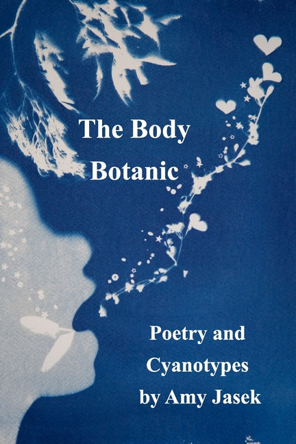 The Body Botanic: Poetry and Cyanotypes - Paperback by Books by splitShops