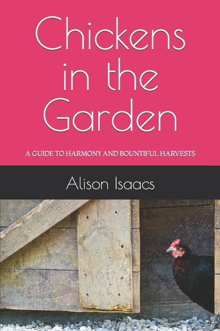 Chickens in the Garden: A Guide to Harmony and Bountiful Harvests - Paperback by Books by splitShops