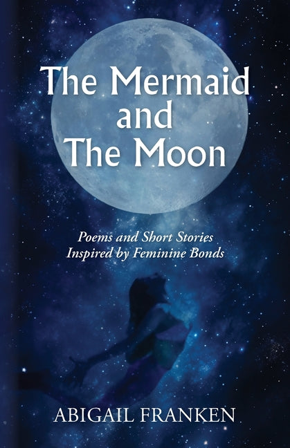 The Mermaid and The Moon: Poems and Short Stories Inspired by Feminine Bonds - Paperback by Books by splitShops