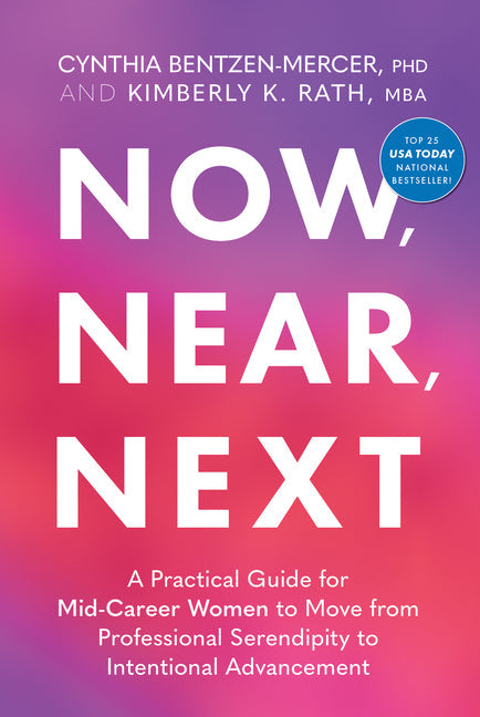 Now, Near, Next: A Practical Guide for Mid-Career Women to Move from Professional Serendipity to Intentional Advancement - Hardcover by Books by splitShops