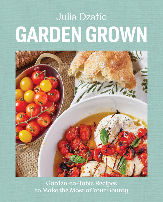 Garden Grown: Garden-To-Table Recipes to Make the Most of Your Bounty: A Cookbook - Hardcover by Books by splitShops