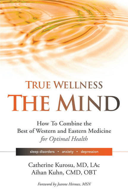 True Wellness for Your Mind: How to Combine the Best of Western and Eastern Medicine for Optimal Health for Sleep Disorders, Anxiety, Depression - Hardcover by Books by splitShops