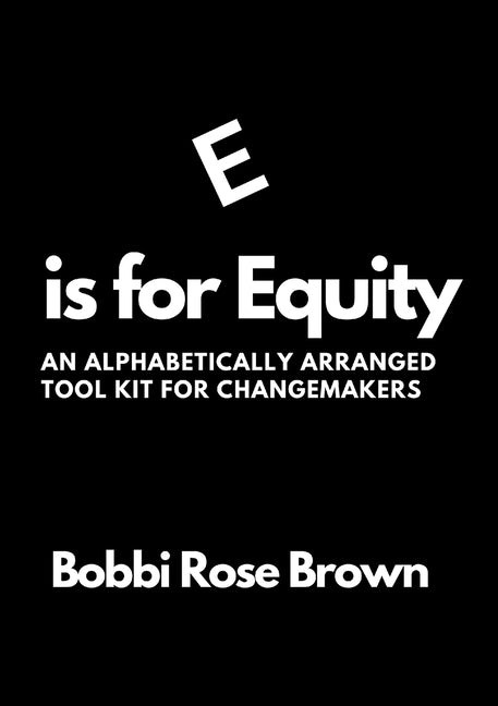 E is for Equity: An Alphabetically Arranged Tool Kit for Change Makers - Paperback by Books by splitShops