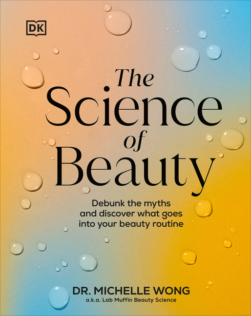 The Science of Beauty: Debunk the Myths and Discover What Goes Into Your Beauty Routine - Hardcover by Books by splitShops