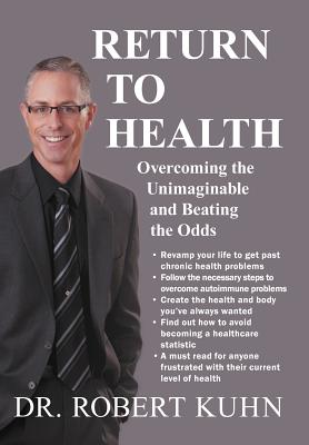 Return to Health: Overcoming the Unimaginable and Beating the Odds - Hardcover by Books by splitShops