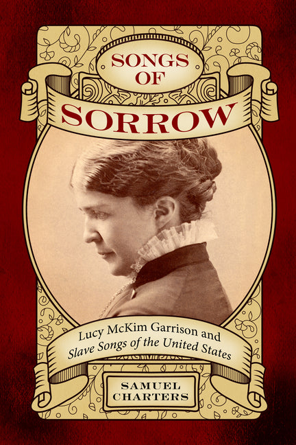 Songs of Sorrow: Lucy McKim Garrison and Slave Songs of the United States - Paperback by Books by splitShops