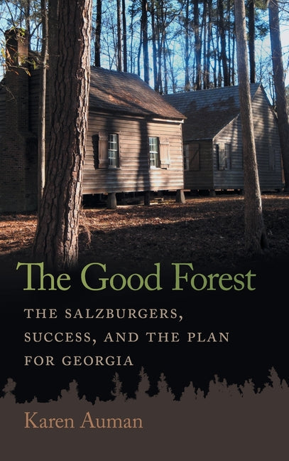 Good Forest: The Salzburgers, Success, and the Plan for Georgia - Hardcover by Books by splitShops