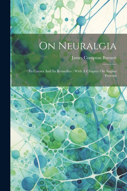 On Neuralgia: Its Causes And Its Remedies: With A Chapter On Angina Pectoris - Paperback by Books by splitShops