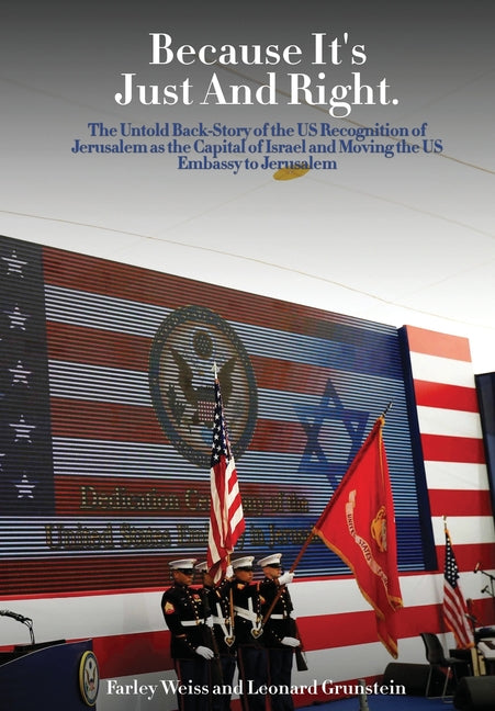 Because It's Just and Right: The Untold Back-Story of the US Recognition of Jerusalem as the Capital of Israel and Moving the US Embassy to Jerusal - Hardcover by Books by splitShops