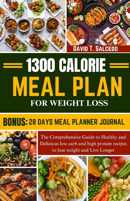 1300 Calorie Meal Plan for Weight Loss: The Comprehensive Guide to Healthy and Delicious low carb and high protein recipes to lose weight and Live Lon - Paperback by Books by splitShops