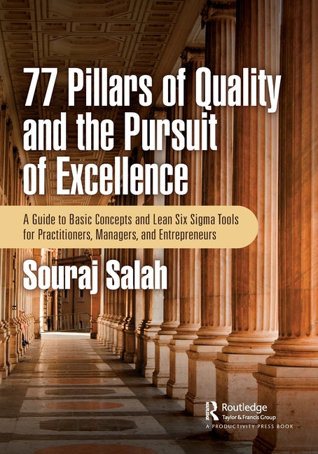 77 Pillars of Quality and the Pursuit of Excellence: A Guide to Basic Concepts and Lean Six Sigma Tools for Practitioners, Managers, and Entrepreneurs - Paperback by Books by splitShops