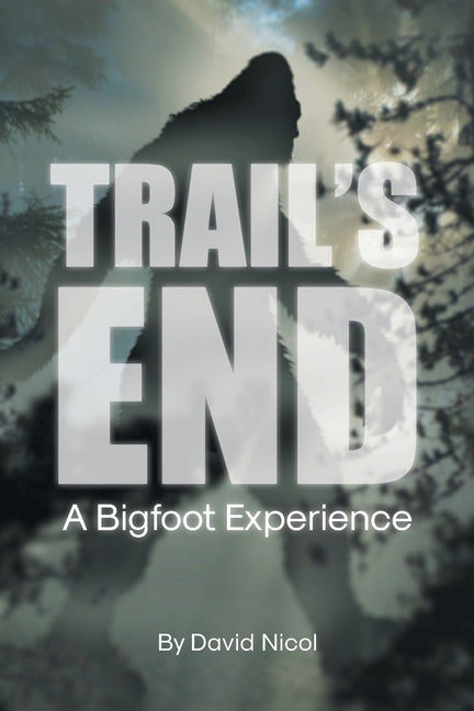 Trail's End: A Bigfoot Experience - Paperback by Books by splitShops