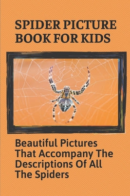 Spider Picture Book For Kids: Beautiful Pictures That Accompany The Descriptions Of All The Spiders: Black Widow Spider Facts For Kids - Paperback by Books by splitShops