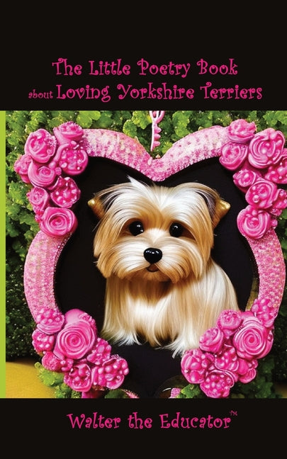 The Little Poetry Book about Loving Yorkshire Terriers - Paperback by Books by splitShops