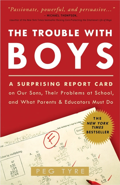 The Trouble with Boys: The Trouble with Boys: A Surprising Report Card on Our Sons, Their Problems at School, and What Parents and Educators - Paperback by Books by splitShops