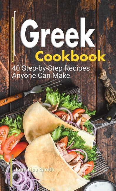 Greek Cookbook: A Book About Greek Food in English with Pictures of Each Recipe. 40 Step-by-Step Recipes Anyone Can Make. - Hardcover by Books by splitShops