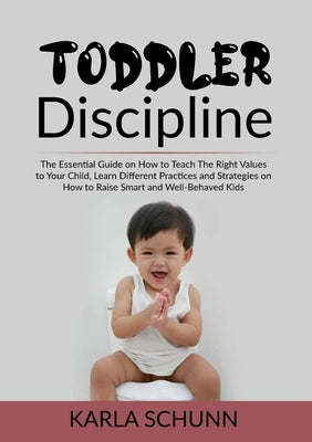 Toddler Discipline: The Essential Guide on How to Teach The Right Values to Your Child, Learn Different Practices and Strategies on How to - Paperback by Books by splitShops