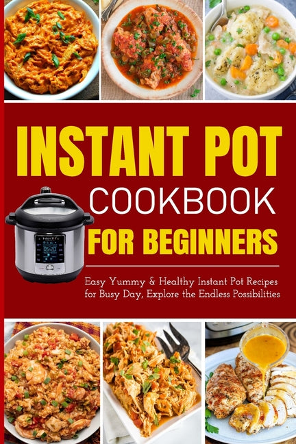 Instant Pot Cookbook for Beginners Easy Yummy and Healthy Instant Pot Recipes for Busy Day: Instant Pot Recipes for Busy Days, Step By Step for Simple - Paperback by Books by splitShops