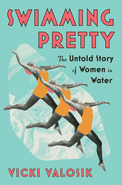 Swimming Pretty: The Untold Story of Women in Water - Hardcover by Books by splitShops