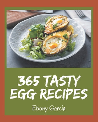 365 Tasty Egg Recipes: An Egg Cookbook for Effortless Meals - Paperback by Books by splitShops