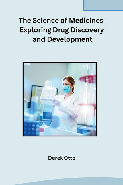 The Science of Medicines Exploring Drug Discovery and Development - Paperback by Books by splitShops