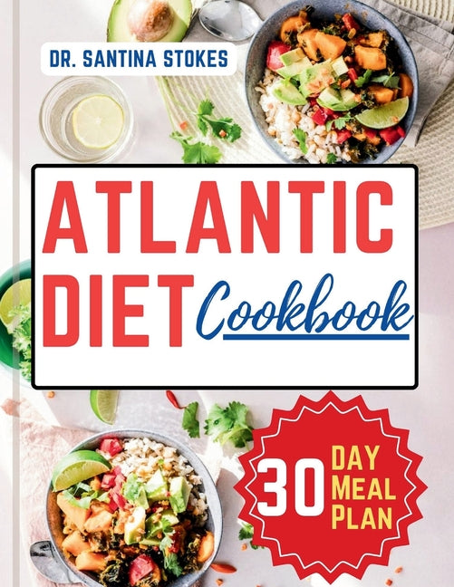 The Atlantic Diet Cookbook: A Complete Guide to Healthy Eating with Easy, Delicious and Simple Budget friendly Recipes 30-Day Atlantic Diet Meal P - Paperback by Books by splitShops