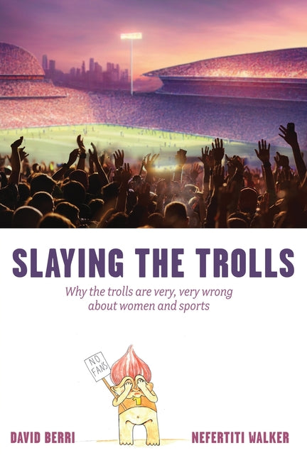 Slaying the Trolls! Why the Trolls are Very, Very Wrong About Women and Sports - Paperback by Books by splitShops