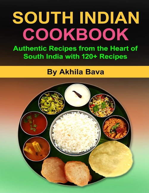 South Indian Cookbook: Authentic Recipes from the Heart of South India with 120+ Recipe - Paperback by Books by splitShops