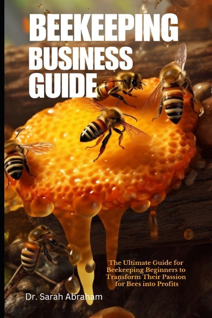 Beekeeping Business Guide: The Ultimate Guide for Beekeeping Beginners to Transform Their Passion for Bees into Profits - Paperback by Books by splitShops