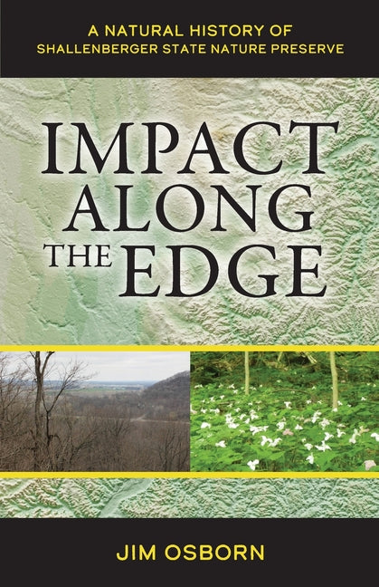 Impact Along the Edge: A Natural History of Shallenberger State Nature Preserve - Paperback by Books by splitShops