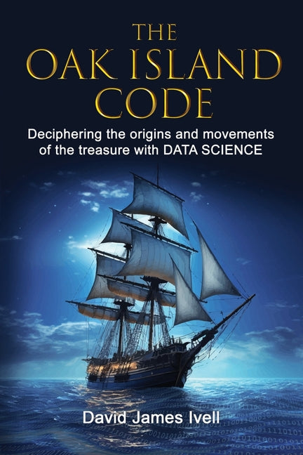 The Oak Island Code: Deciphering the origins and movements of the treasure with data science - Paperback by Books by splitShops