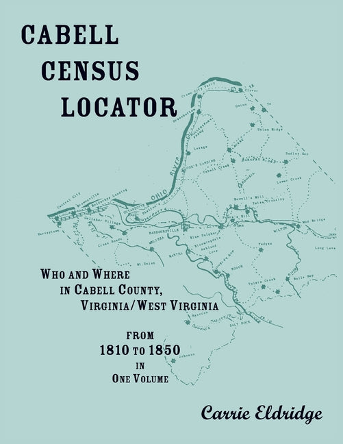 Cabell Census Locator. Who and Where in Cabell County, West Virginia. From 1810 to 1850 in one volume. - Paperback by Books by splitShops