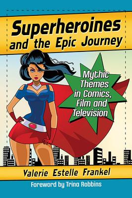 Superheroines and the Epic Journey: Mythic Themes in Comics, Film and Television - Paperback by Books by splitShops