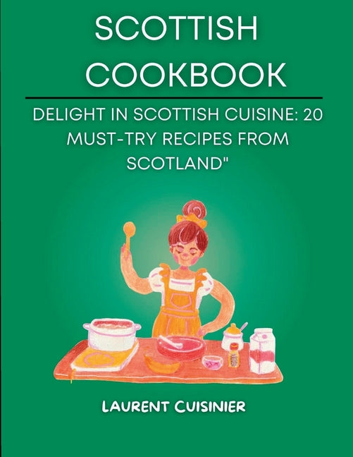 Scottish Cookbook: Delight in Scottish Cuisine: 20 Must-Try Recipes from Scotland" - Paperback by Books by splitShops