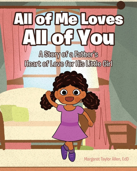 All of Me Loves All of You: A Story of a Father's Heart of Love for His Little Girl - Paperback by Books by splitShops