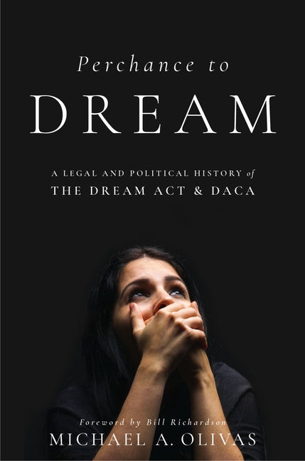 Perchance to Dream: A Legal and Political History of the Dream ACT and Daca - Paperback by Books by splitShops