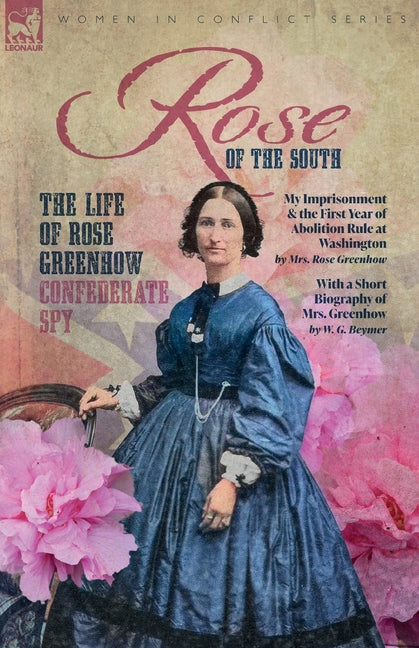 Rose of the South, The Life of Rose Greenhow Confederate Spy: My Imprisonment and the First Year of Abolition Rule at Washington - Paperback by Books by splitShops