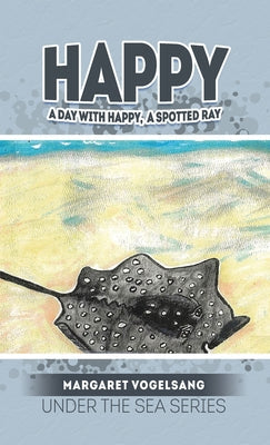 Happy: A Day with Happy, A Spotted Ray: Under the Sea Series - Hardcover by Books by splitShops