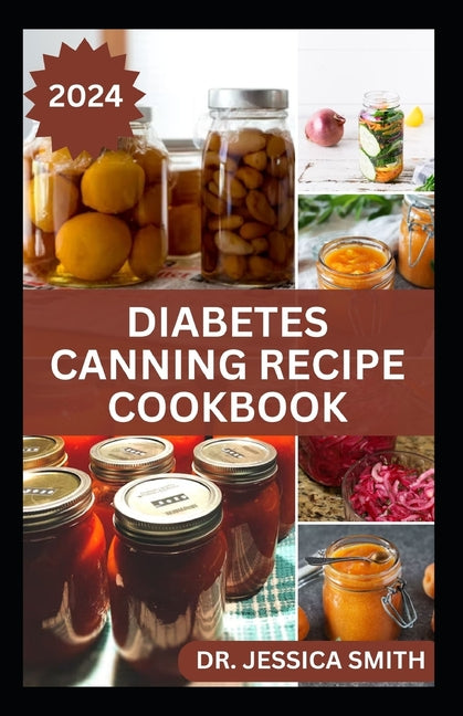 Diabetes Canning Recipe Cookbook: 40 Rich and Healthy Recipes to Preserve for Diabetic Patients - Paperback by Books by splitShops