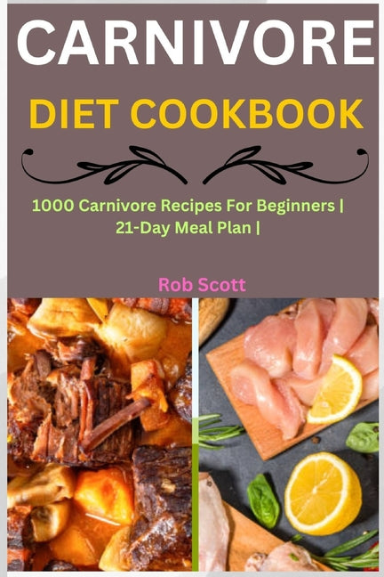 Carnivore Diet Cookbook: 1000 Carnivore Recipes For Beginners 21-Day Meal Plan - Paperback by Books by splitShops