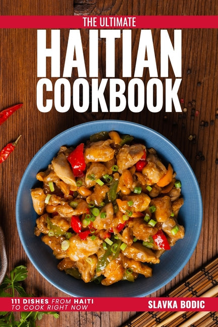 The Ultimate Haitian Cookbook: 111 Dishes From Haiti To Cook Right Now - Paperback by Books by splitShops