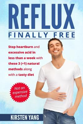 Reflux: Final Free: Stop Heartburn and Acid in Less Than a Week with These 3(+1) Natural Methods and a Tasty Diet - Paperback by Books by splitShops