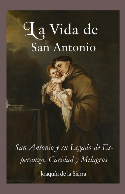 La Vida de San Antonio: San Antonio y su Legado de Esperanza, Caridad y Milagros - Paperback by Books by splitShops