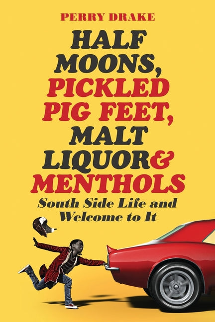 Half Moons, Pickled Pig Feet, Malt Liquor & Menthols: South Side Life and Welcome To It - Paperback by Books by splitShops